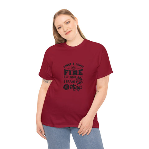 First I light the Fire then I Braai Things  South African Shirt,  Afrikaans / Braai Unisex Heavy Cotton Tee