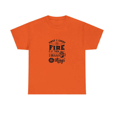 First I light the Fire then I Braai Things  South African Shirt,  Afrikaans / Braai Unisex Heavy Cotton Tee