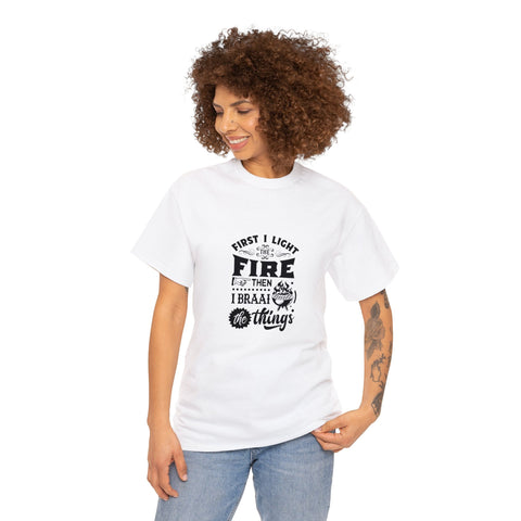 First I light the Fire then I Braai Things  South African Shirt,  Afrikaans / Braai Unisex Heavy Cotton Tee