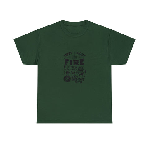 First I light the Fire then I Braai Things  South African Shirt,  Afrikaans / Braai Unisex Heavy Cotton Tee