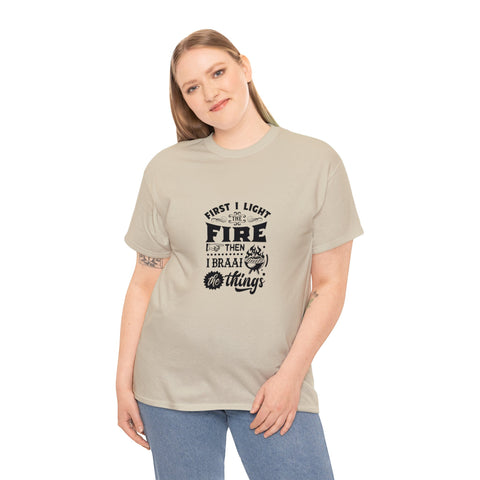 First I light the Fire then I Braai Things  South African Shirt,  Afrikaans / Braai Unisex Heavy Cotton Tee